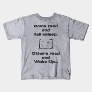 Some read and fall asleep, others read and wake up Kids T-Shirt